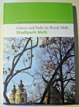 Gärten und Parks im Bezirk Melk  - Teil 1 - Beiträge zur Bezirkskunde Melk - Band 5 von Alfred R. Benesch